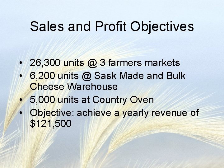 Sales and Profit Objectives • 26, 300 units @ 3 farmers markets • 6,