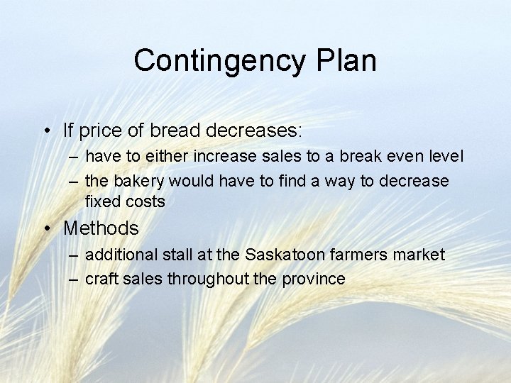 Contingency Plan • If price of bread decreases: – have to either increase sales