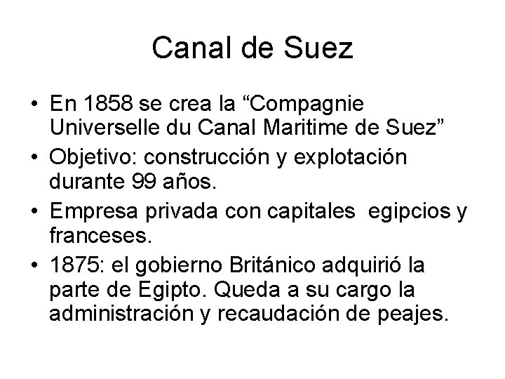 Canal de Suez • En 1858 se crea la “Compagnie Universelle du Canal Maritime