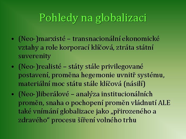 Pohledy na globalizaci • (Neo-)marxisté – transnacionální ekonomické vztahy a role korporací klíčová, ztráta