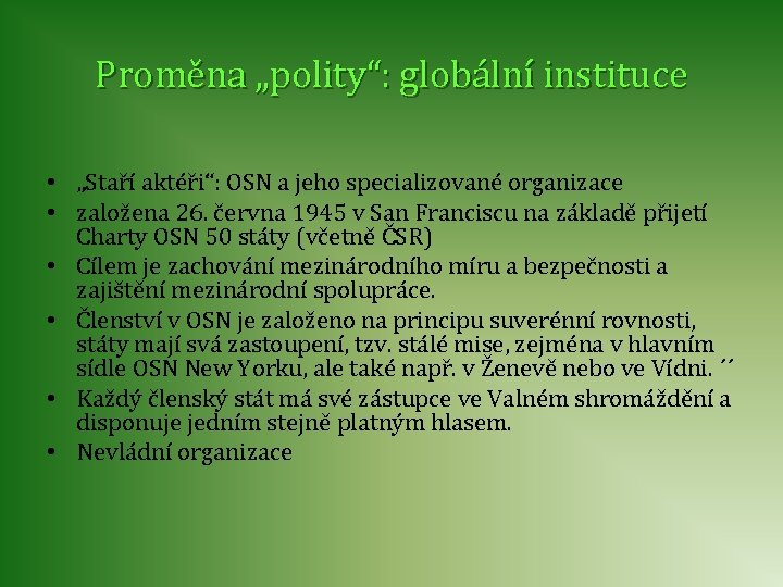 Proměna „polity“: globální instituce • „Staří aktéři“: OSN a jeho specializované organizace • založena