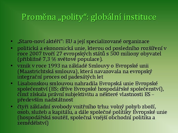 Proměna „polity“: globální instituce • „Staro-noví aktéři“: EU a její specializované organizace • politická