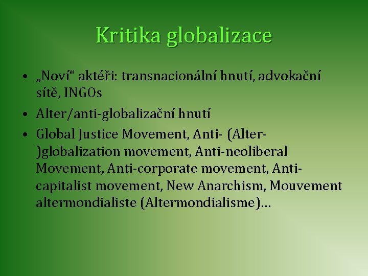 Kritika globalizace • „Noví“ aktéři: transnacionální hnutí, advokační sítě, INGOs • Alter/anti-globalizační hnutí •