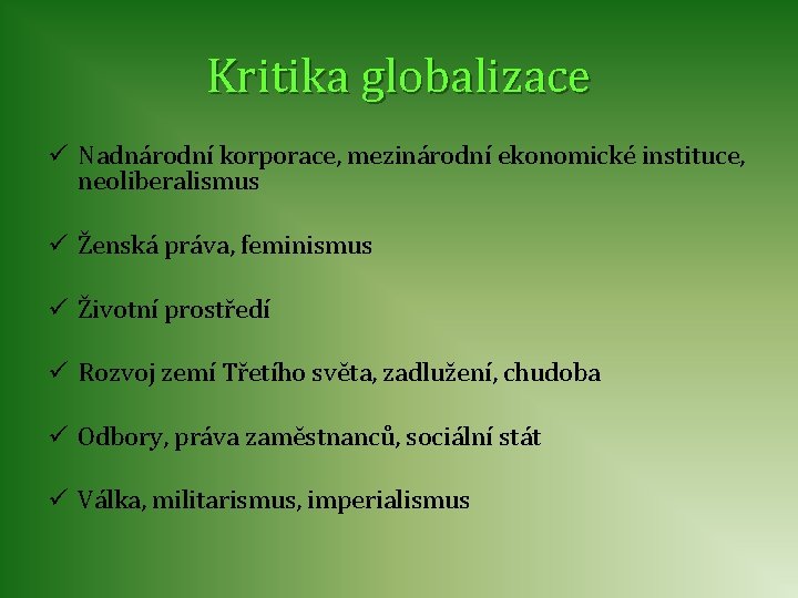 Kritika globalizace ü Nadnárodní korporace, mezinárodní ekonomické instituce, neoliberalismus ü Ženská práva, feminismus ü