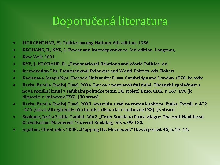 Doporučená literatura • • • MORGENTHAU, H. : Politics among Nations. 6 th edition.