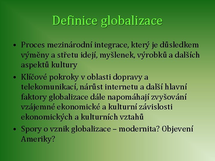 Definice globalizace • Proces mezinárodní integrace, který je důsledkem výměny a střetu idejí, myšlenek,