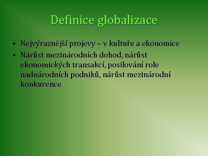 Definice globalizace • Nejvýraznější projevy – v kultuře a ekonomice • Nárůst mezinárodních dohod,
