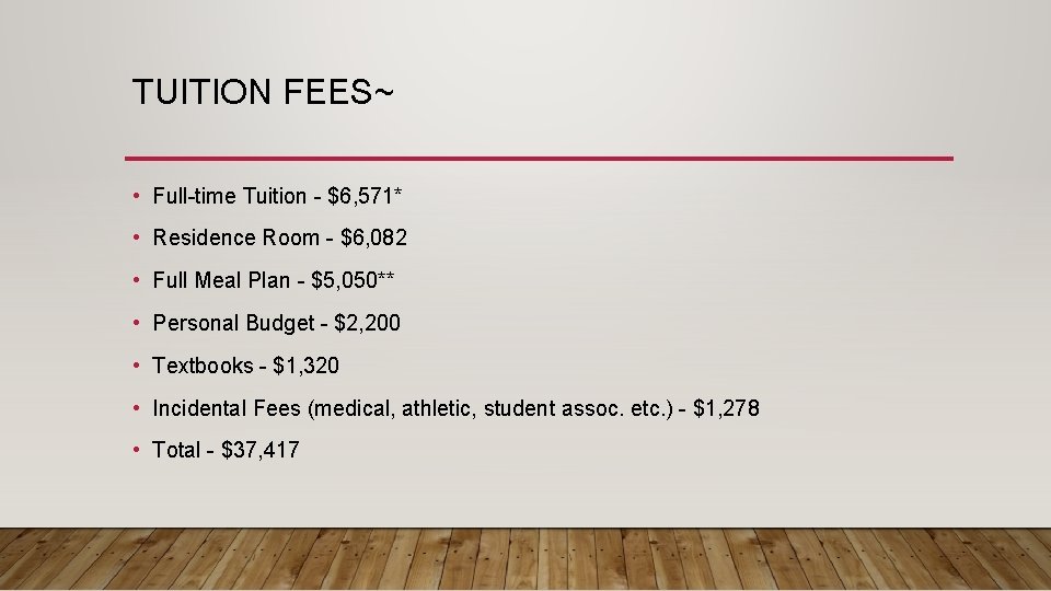 TUITION FEES~ • Full-time Tuition - $6, 571* • Residence Room - $6, 082