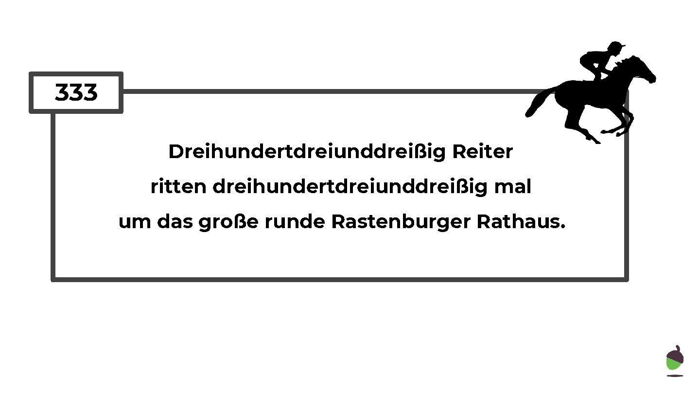 333 Dreihundertdreiunddreißig Reiter ritten dreihundertdreiunddreißig mal um das große runde Rastenburger Rathaus. 