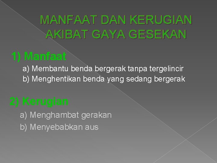 MANFAAT DAN KERUGIAN AKIBAT GAYA GESEKAN 1) Manfaat a) Membantu benda bergerak tanpa tergelincir