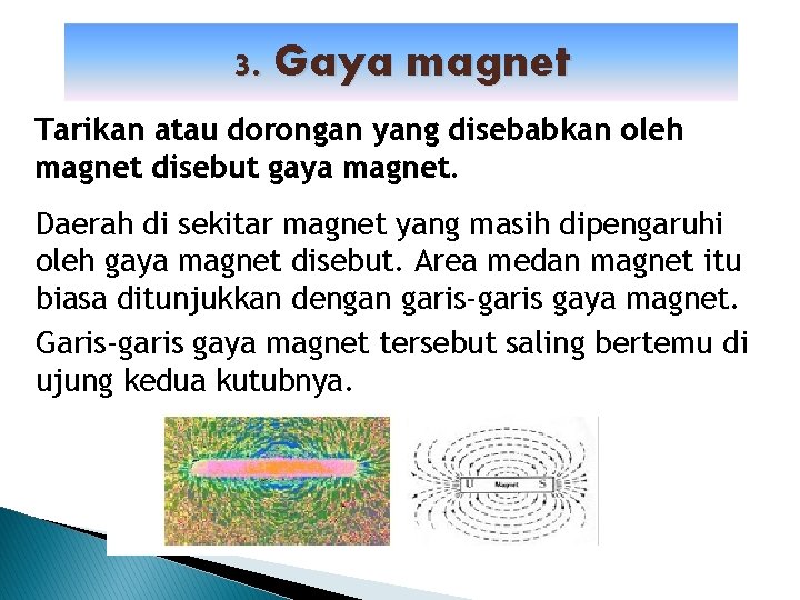 3. Gaya magnet Tarikan atau dorongan yang disebabkan oleh magnet disebut gaya magnet. Daerah