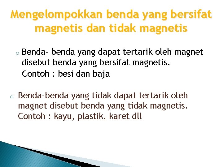 Mengelompokkan benda yang bersifat magnetis dan tidak magnetis o o Benda- benda yang dapat