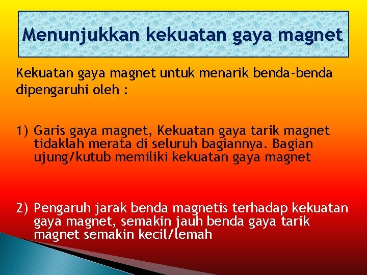 Menunjukkan kekuatan gaya magnet Kekuatan gaya magnet untuk menarik benda-benda dipengaruhi oleh : 1)