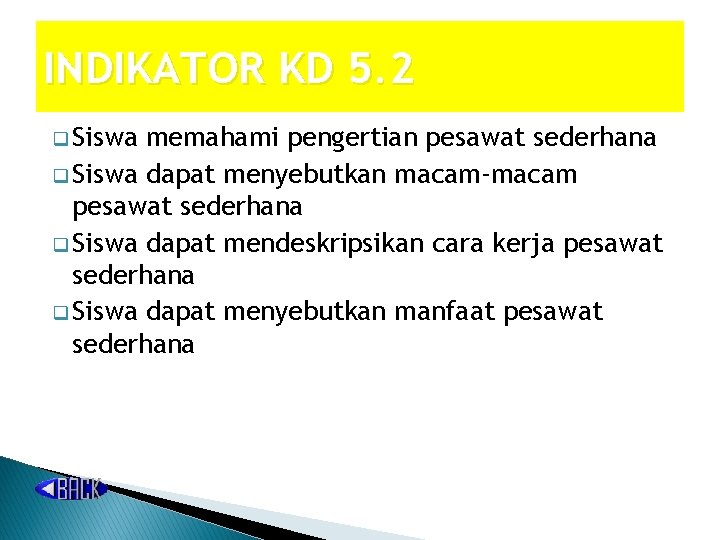 INDIKATOR KD 5. 2 q Siswa memahami pengertian pesawat sederhana q Siswa dapat menyebutkan