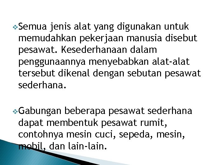 v. Semua jenis alat yang digunakan untuk memudahkan pekerjaan manusia disebut pesawat. Kesederhanaan dalam