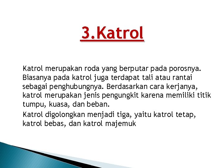 3. Katrol merupakan roda yang berputar pada porosnya. Biasanya pada katrol juga terdapat tali