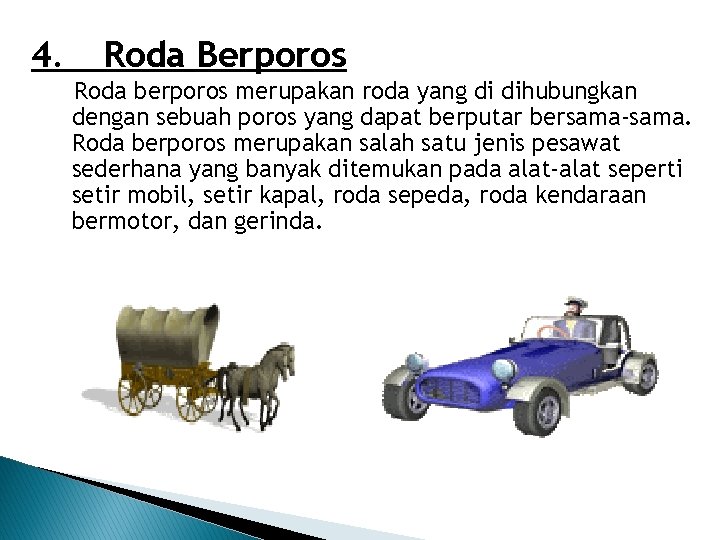 4. Roda Berporos Roda berporos merupakan roda yang di dihubungkan dengan sebuah poros yang