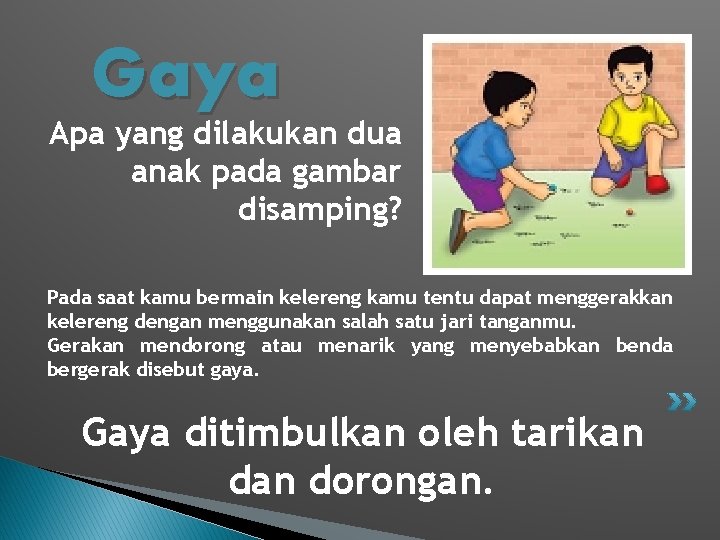 Gaya Apa yang dilakukan dua anak pada gambar disamping? Pada saat kamu bermain kelereng