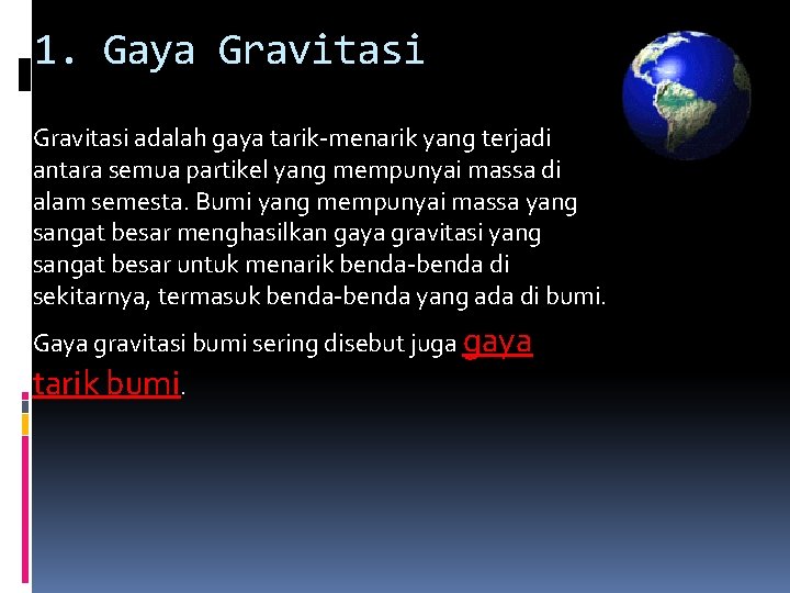 1. Gaya Gravitasi adalah gaya tarik-menarik yang terjadi antara semua partikel yang mempunyai massa