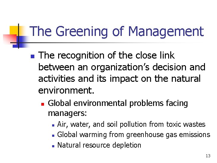 The Greening of Management n The recognition of the close link between an organization’s