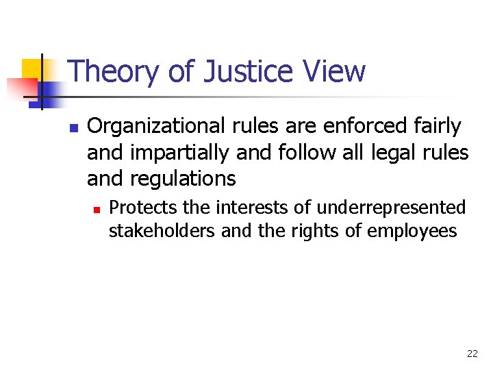 Theory of Justice View n Organizational rules are enforced fairly and impartially and follow