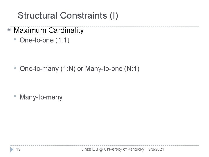 Structural Constraints (I) Maximum Cardinality One-to-one (1: 1) One-to-many (1: N) or Many-to-one (N: