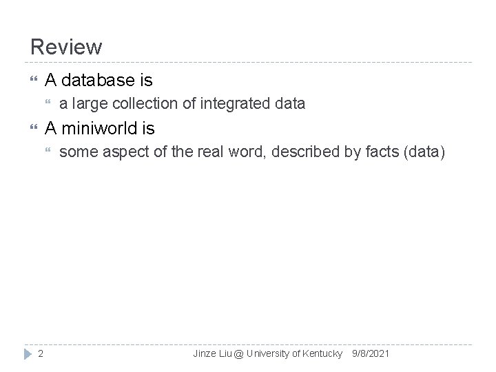 Review A database is a large collection of integrated data A miniworld is 2