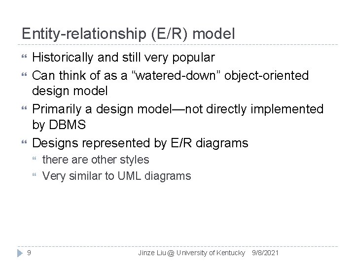 Entity-relationship (E/R) model Historically and still very popular Can think of as a “watered-down”