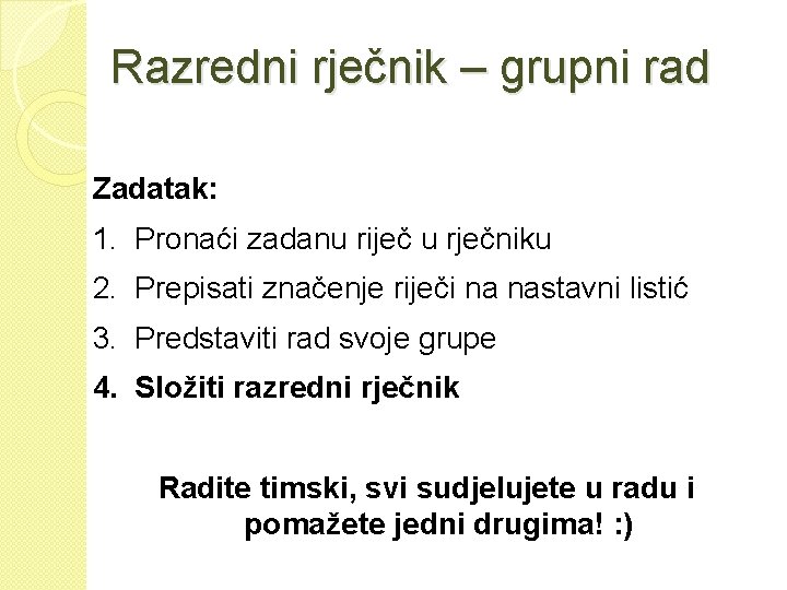 Razredni rječnik – grupni rad Zadatak: 1. Pronaći zadanu riječ u rječniku 2. Prepisati