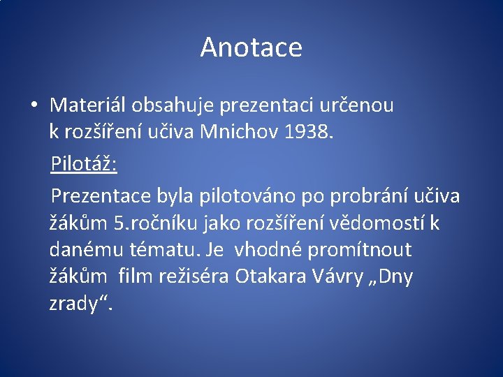 Anotace • Materiál obsahuje prezentaci určenou k rozšíření učiva Mnichov 1938. Pilotáž: Prezentace byla