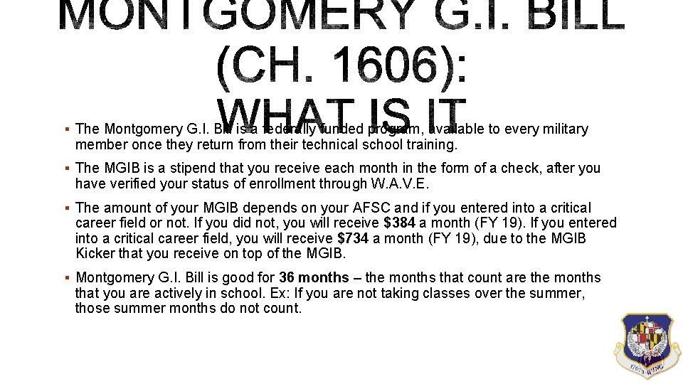 § The Montgomery G. I. Bill is a federally funded program, available to every § The Montgomery G. I. Bill is a federally funded program, available to every