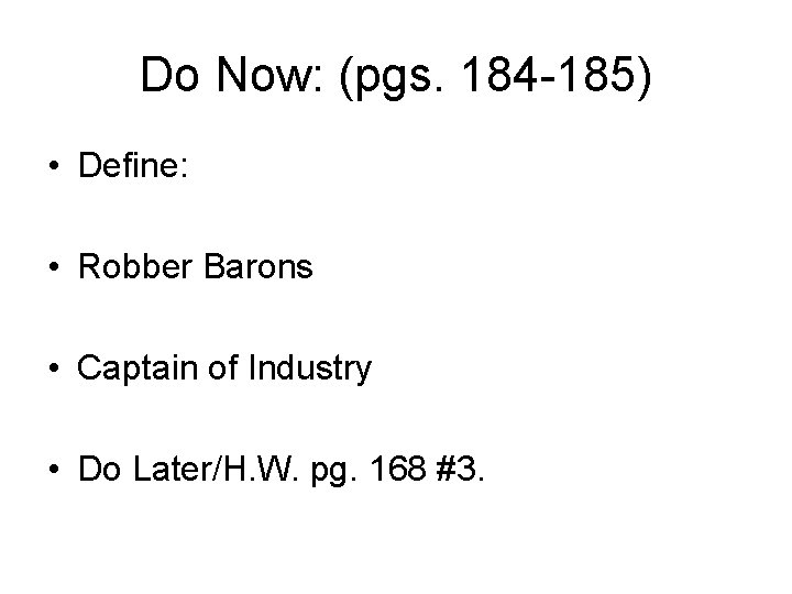 Do Now: (pgs. 184 -185) • Define: • Robber Barons • Captain of Industry