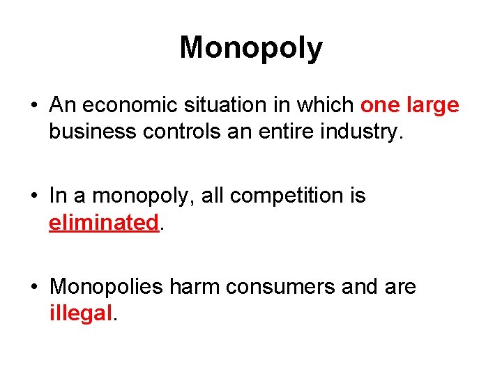 Monopoly • An economic situation in which one large business controls an entire industry.