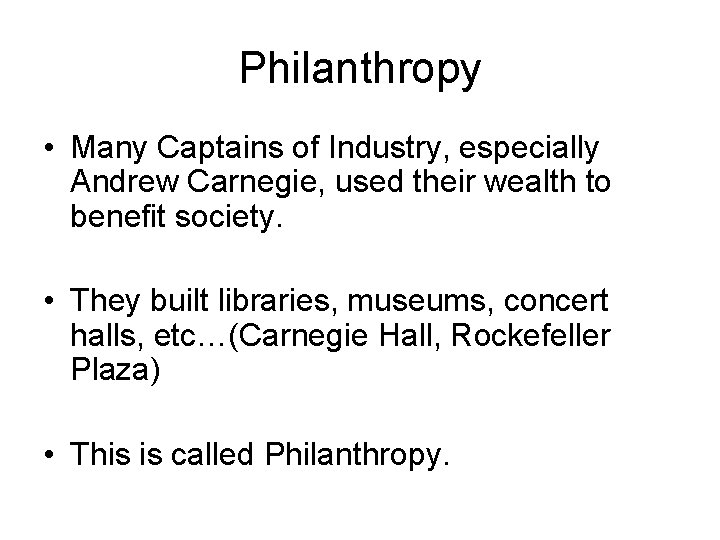 Philanthropy • Many Captains of Industry, especially Andrew Carnegie, used their wealth to benefit