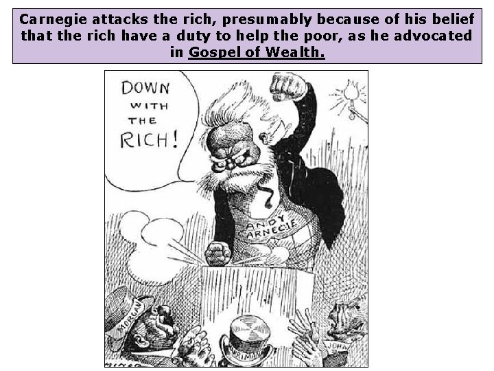 Carnegie attacks the rich, presumably because of his belief that the rich have a