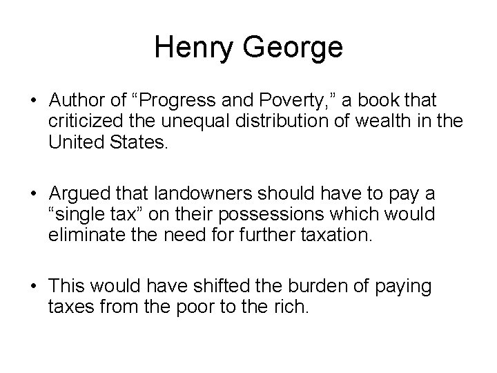 Henry George • Author of “Progress and Poverty, ” a book that criticized the