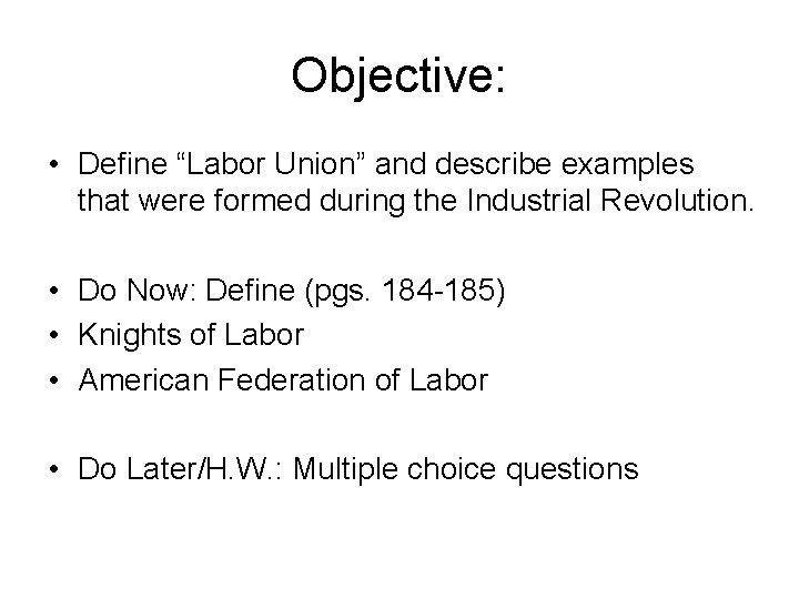 Objective: • Define “Labor Union” and describe examples that were formed during the Industrial