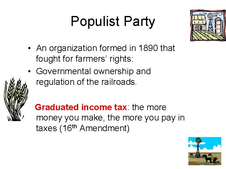 Populist Party • An organization formed in 1890 that fought for farmers’ rights: •