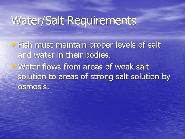 Water/Salt Requirements • Fish must maintain proper levels of salt and water in their