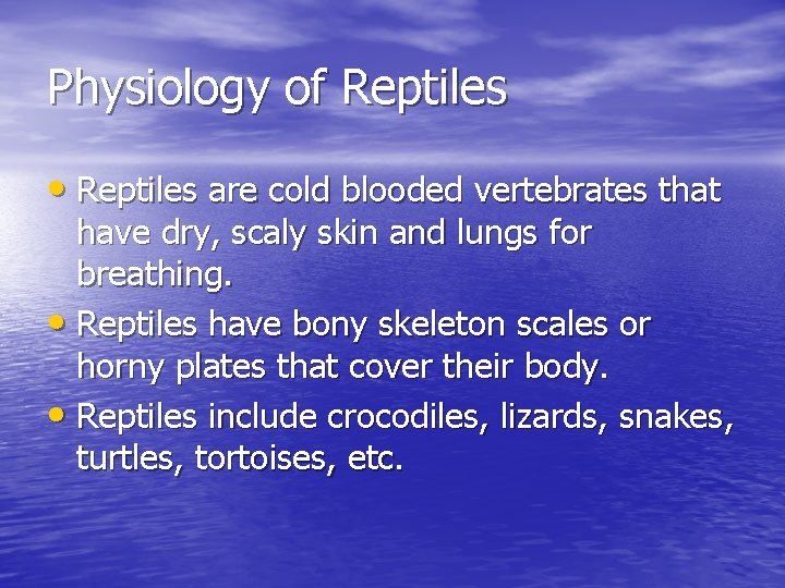 Physiology of Reptiles • Reptiles are cold blooded vertebrates that have dry, scaly skin