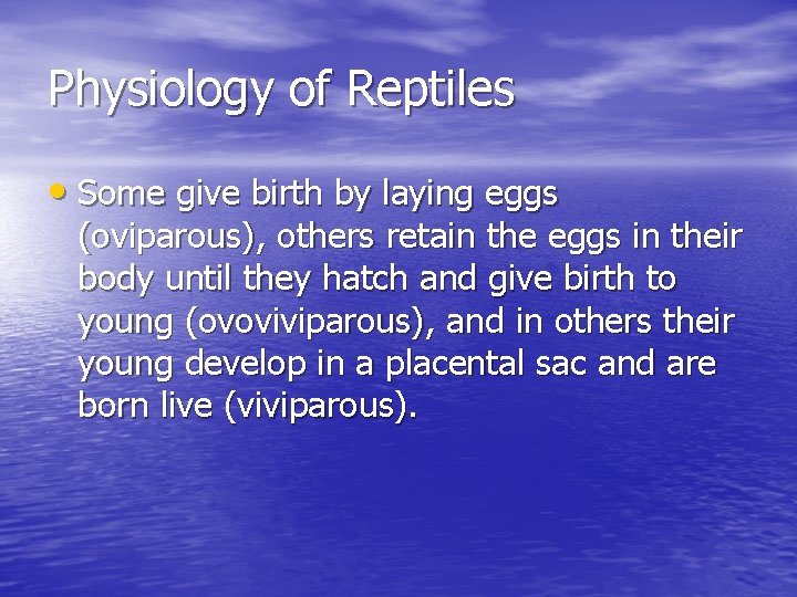 Physiology of Reptiles • Some give birth by laying eggs (oviparous), others retain the