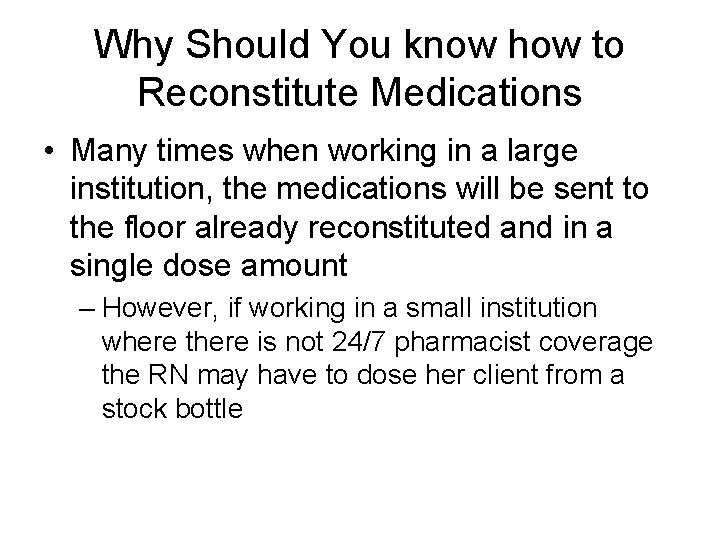 Why Should You know how to Reconstitute Medications • Many times when working in