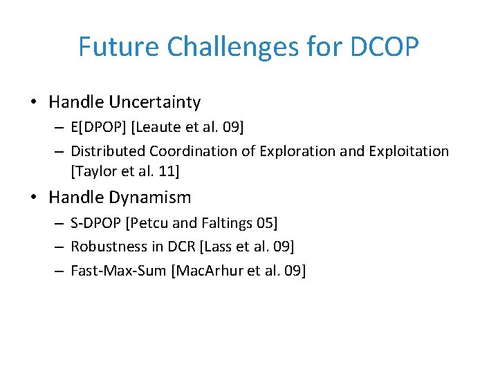 Future Challenges for DCOP • Handle Uncertainty – E[DPOP] [Leaute et al. 09] –