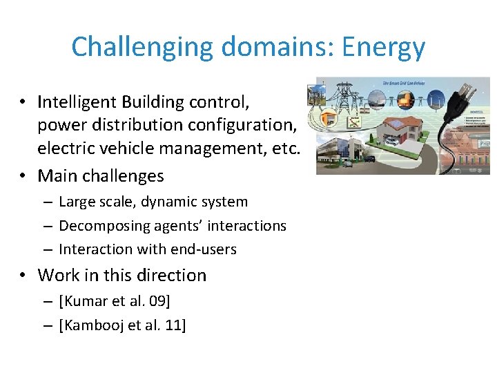 Challenging domains: Energy • Intelligent Building control, power distribution configuration, electric vehicle management, etc.