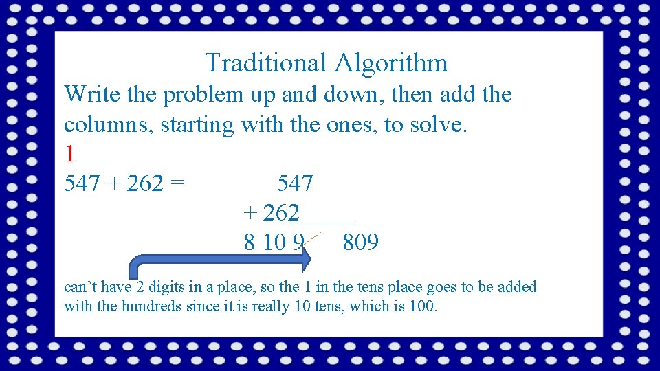 Traditional Algorithm Write the problem up and down, then add the columns, starting with