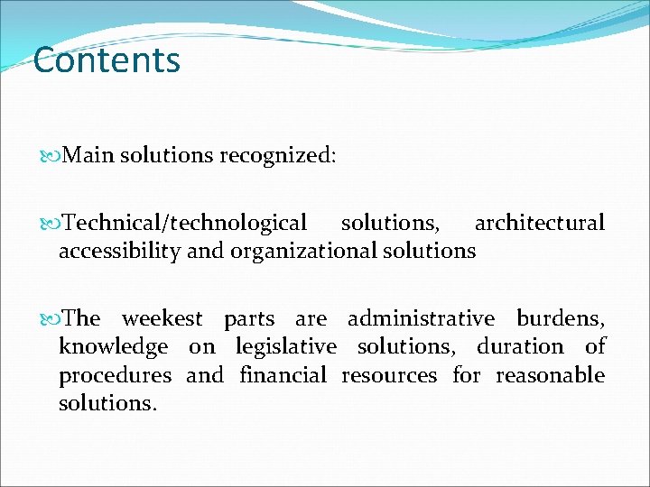 Contents Main solutions recognized: Technical/technological solutions, architectural accessibility and organizational solutions The weekest parts