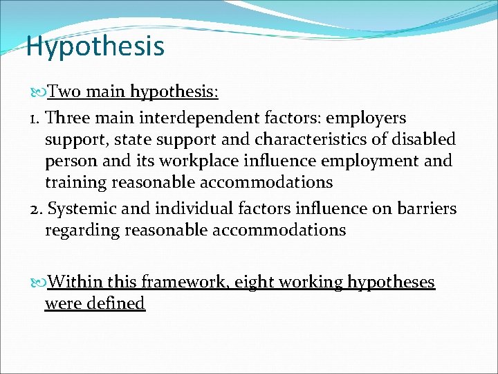 Hypothesis Two main hypothesis: 1. Three main interdependent factors: employers support, state support and