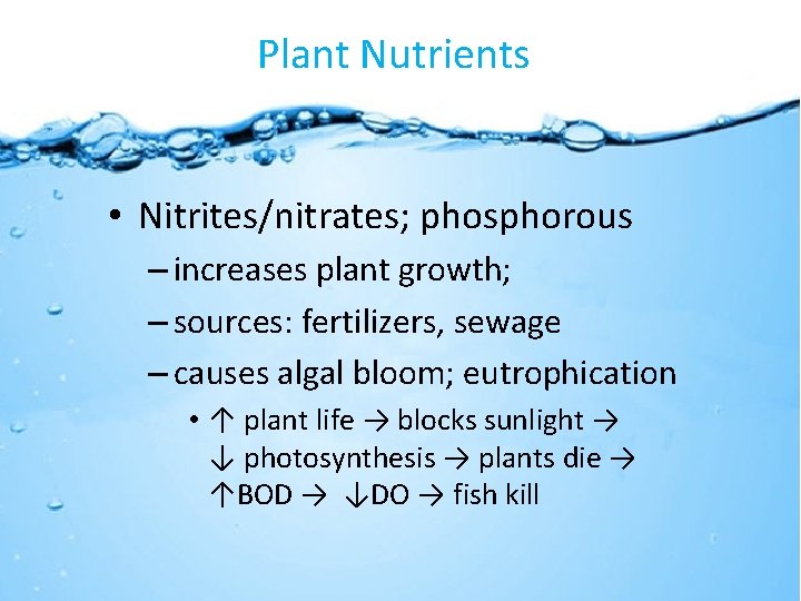 Plant Nutrients • Nitrites/nitrates; phosphorous – increases plant growth; – sources: fertilizers, sewage –