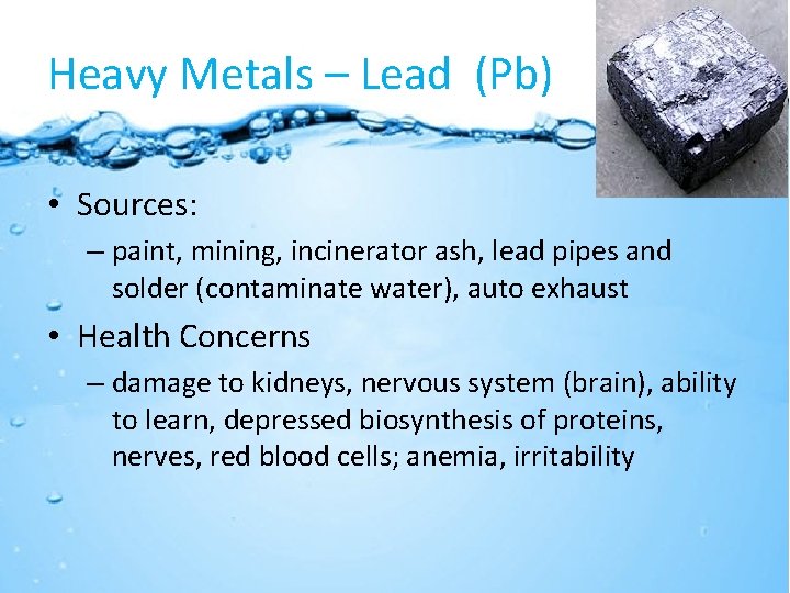 Heavy Metals – Lead (Pb) • Sources: – paint, mining, incinerator ash, lead pipes