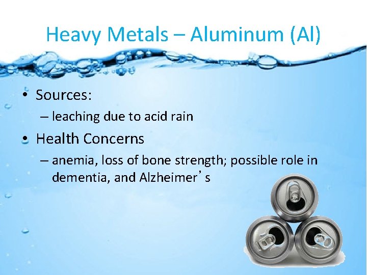 Heavy Metals – Aluminum (Al) • Sources: – leaching due to acid rain •